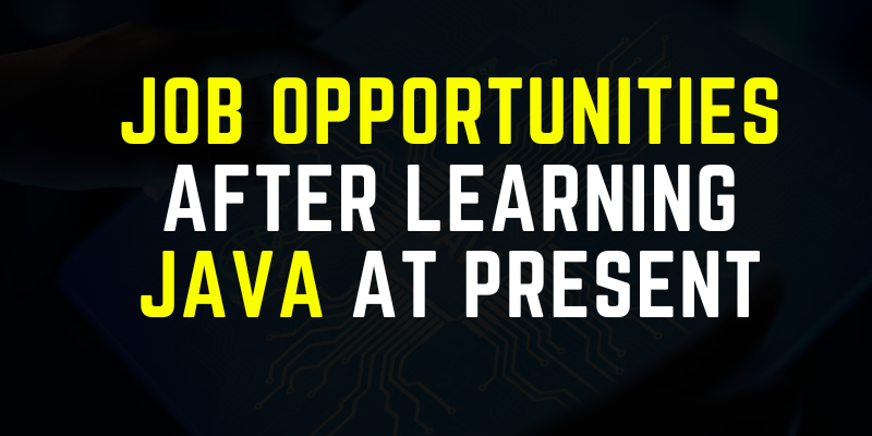Job Opportunities After Learning Java At Present