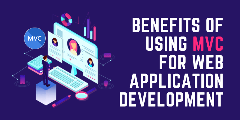 Benefits of Using MVC for Web Application Development