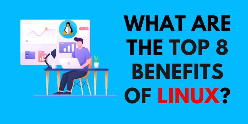 What are the Top 8 Benefits of Linux