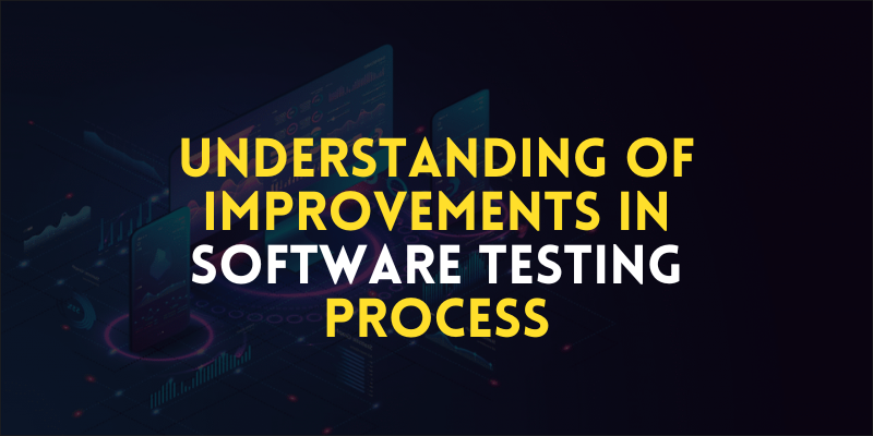 Improvements in Software Testing Process