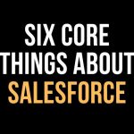 Six core thing about Salesforce