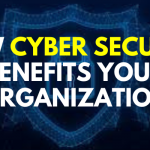How Cyber Security benefits your organization