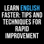 Learn English Faster: Tips and Techniques for Rapid Improvement