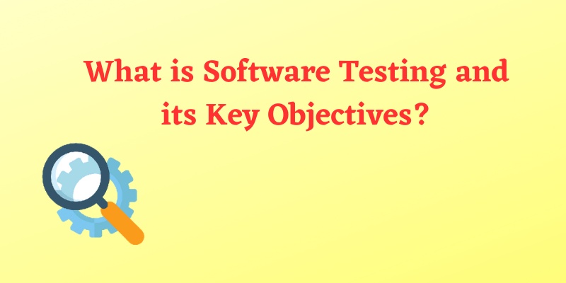 What is Software Testing and its Key Objectives?